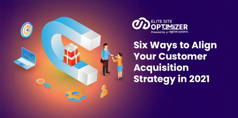 Six Ways to Align Your Customer Acquisition Strategy in 2021
