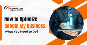 How to Optimize Google My Business: What You Need To Do?