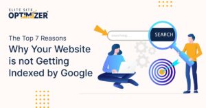 The Top 7 Reasons Why Your Website is not Getting Indexed by Google