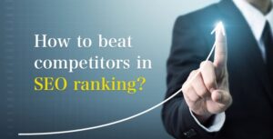 How to Beat Competitors in SEO Ranking?| Elite site optimizer