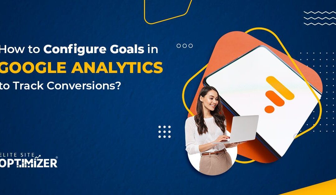 how to configure goals in google analytics to track conversions