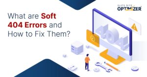 What are Soft 404 Errors and How to Fix Them?