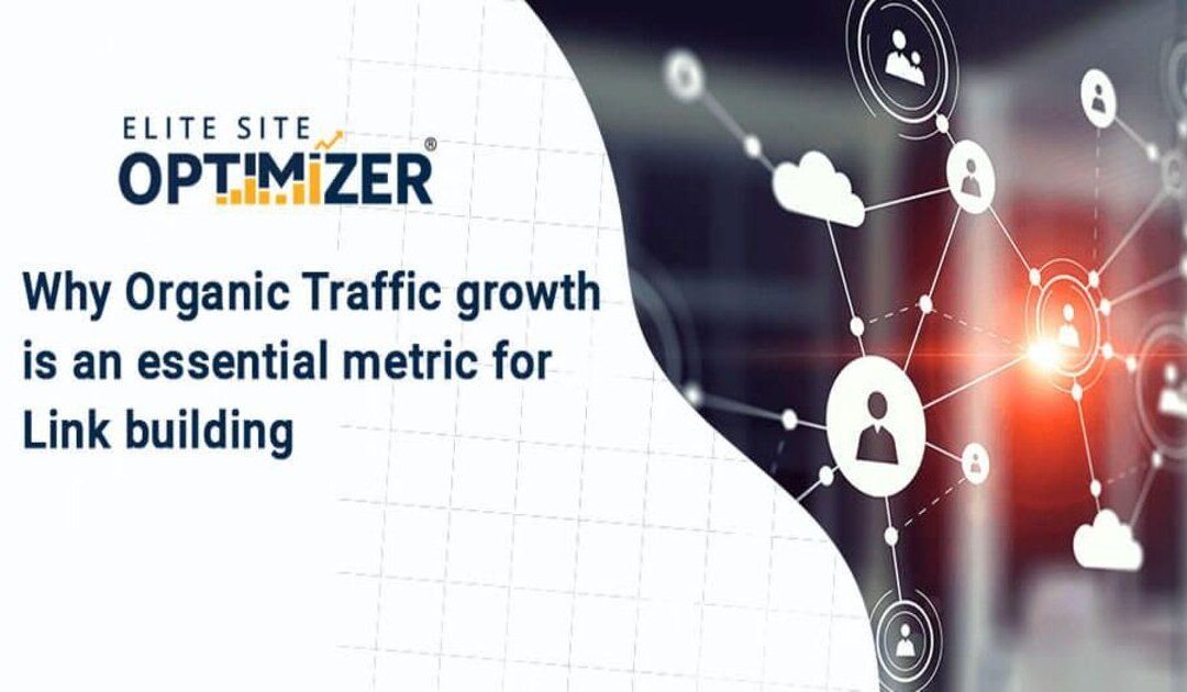 why organic traffic growth is an essential metric for link building
